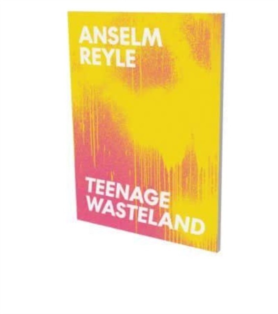 Anselm Reyle : Teenage Wasteland by Matthia Loebke PAPERBACK 9783864423963