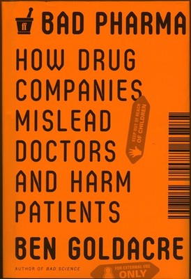 Bad Pharma: How Drug Companies Mislead Doctors and Harm Patients