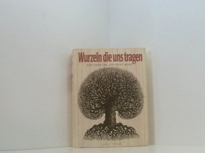 Wurzeln die uns tragen. Für jeden Tag ein gutes Wort. Ein immerwährender Kalende