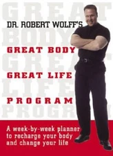 Dr. Robert Wolff's Great Body, Great Life Program: A Week-By-Week Planner - GOOD