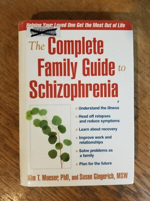 The Complete Family Guide to Schizophrenia: Helping Your Loved One Get 