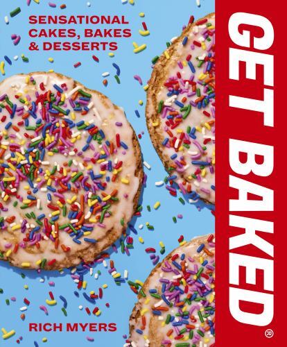 Get Baked : Sensational Cakes, Bakes and Desserts by Rich Myers (2023, ...