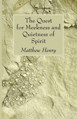Matthew Henry | The Quest for Meekness and Quietness of Spirit | Taschenbuch