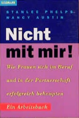 Nicht mit mir! Wie Frauen sich im Beruf und in der Partnerschaft erfolgreich beh