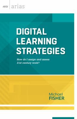 Digital Learning Strategies: How Do I Assign and Assess 21st Century Work?...