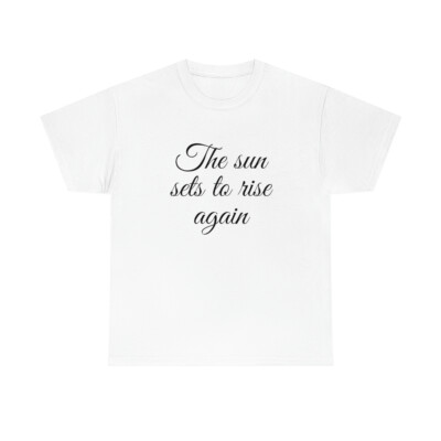 Unisex Heavy Cotton Tee The sun sets to rise again