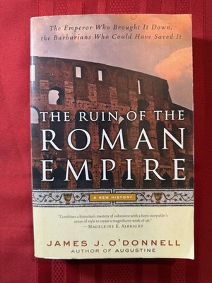 The Ruin of the Roman Empire,  by James J. O'Donnell, Paperback Book, 2009