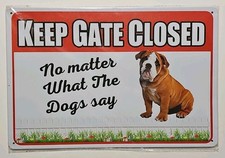 Keep Gate Closed No Matter What The Dogs Say Metal Tin Sign 8"x 12"