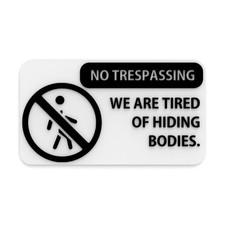 Funny Sign  No Trespassing We're Tired of Hiding the Bodies