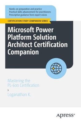 Microsoft Power Platform Solution Architect Certification Companion: Mastering t