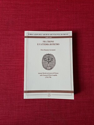 Zwischen Thron und Stuhl Petri. Antonio Martini Erzbischof von Florenz Pagnini