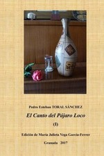 EL CANTO DEL PAJARO LOCO (I) (SPANISH EDITION) By Pedro Esteban Toral Sanchez