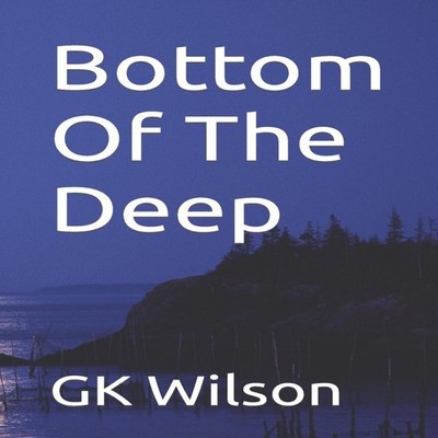 Bottom Of The Deep GK Wilson Paperback Amazon Digital Services LL