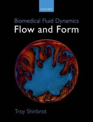 Biomedical Fluid Dynamics: Flow and Form by Troy Shinbrot: New