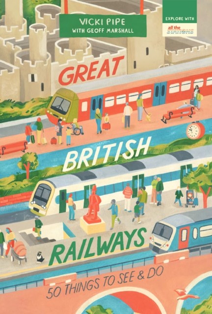 Great British Railways: 50 Things to See and Do by Vicki Pipe 9781912836284 - Image 3