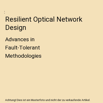 Resilient Optical Network Design: Advances in Fault-Tolerant Methodologies