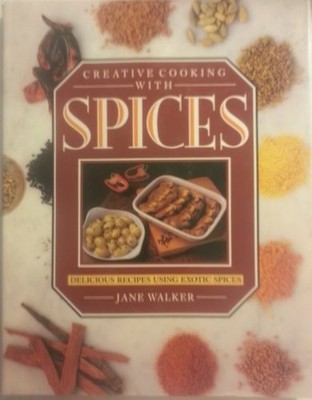 Creative Cooking with Spices: Delicious Recipes Using Exotic S ,