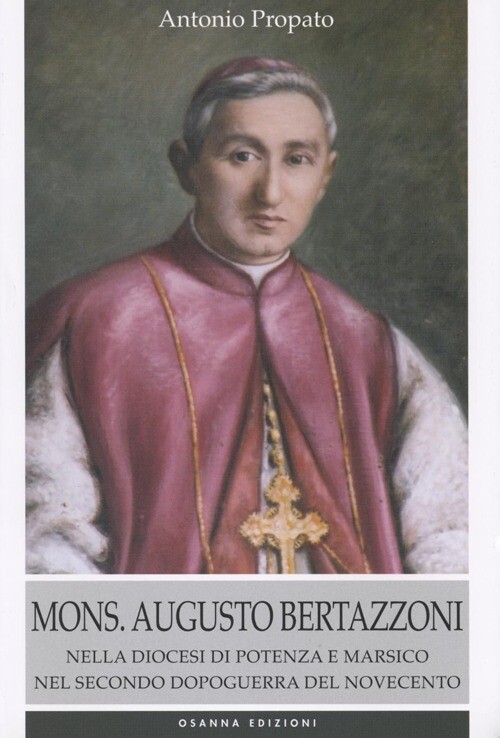 Mons. Augusto Bertazzoni. Nella diocesi di Potenza e Marsico nel secondo d...