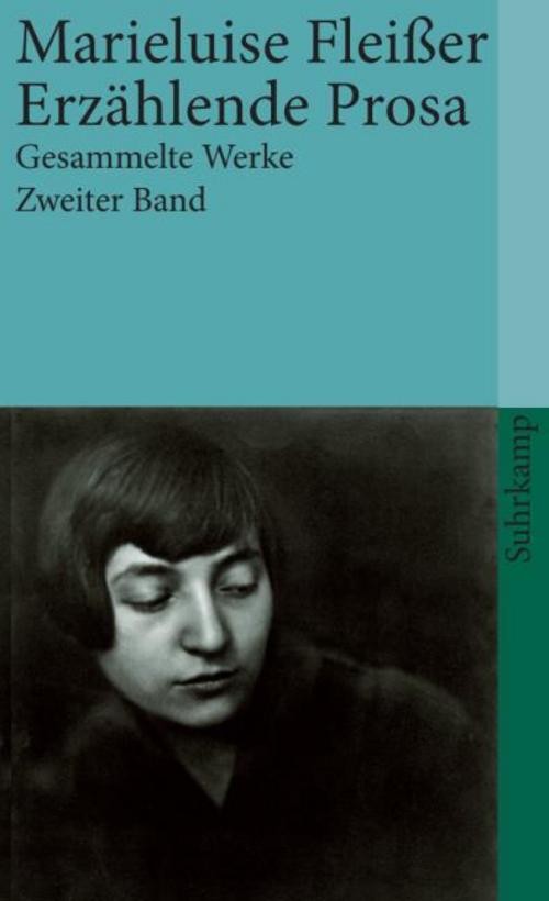 Gesammelte Werke 2. Roman. Erzählende Prosa. Aufsätze Marieluise Fleißer