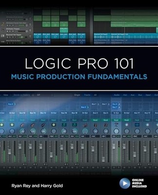 101 Ser.: Logic Pro 101 : Music Production Fundamentals by Harry Gold and ...