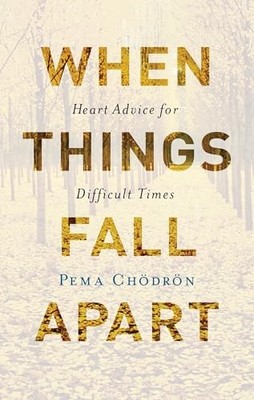 When Things Fall Apart: Heart Advice ..., Chodron, Pema