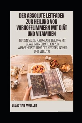 Der absolute Leitfaden zur Heilung von Vorhofflimmern mit Dit und Vitaminen: Nut