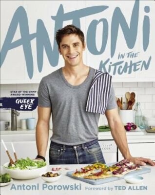 Antoni in the Kitchen by Antoni Porowski: New