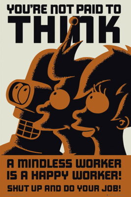 63315 YOU'RE NOT PAID TO THINK / MINDLESS WORKER Wall Decor Print Poster