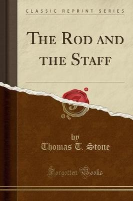 The Rod and the Staff Classic Reprint, Thomas T. S