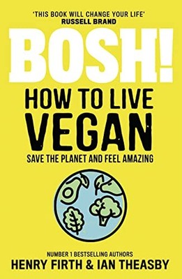 BOSH! How to Live Vegan: Simple tips and easy eco-friendly plant