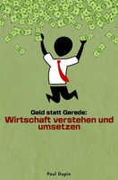 Geld Statt Gerede: Wirtschaft Verstehen Und Umsetzen. De Paul Dupin Taschenbuch