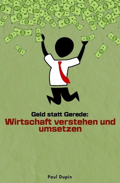Geld Statt Gerede: Wirtschaft Verstehen Und Umsetzen. De Paul Dupin Taschenbuch-image