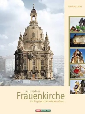 Die Dresdner Frauenkirche Ein Tagebuch des Wiederaufbaus Reinhard Delau Buch