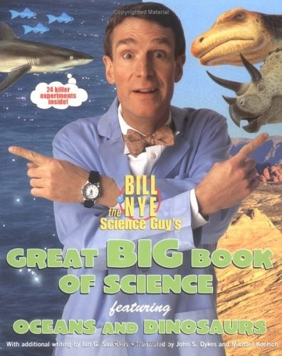Bill Nye the Science Guy's Great Big Book of Science: Featuring Oceans and Dinos