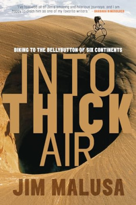 Into Thick Air: Biking to the Bellybutton of Six Contin - Paperback NEW Malusa (