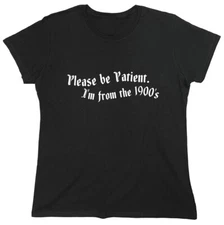 Please Be Patient. I'm From The Sarcastic Novelty Graphics Funny Womens T-Shirt