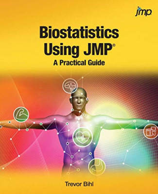 Biostatistics Using Jmp: a Practical Guide -  NEW Trevor Bihl 2017