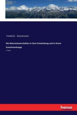 Die Naturwissenschaften In Ihrer Entwicklung Und In Ihrem Zusammenhange