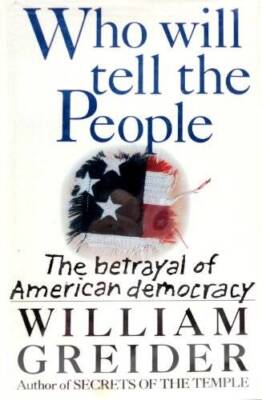 Who Will Tell the People: The Betrayal of American Democracy - Hardcover - GOOD