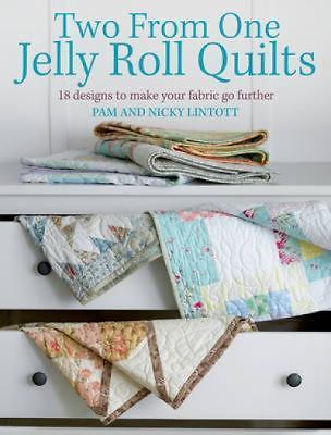 Two from One Jelly Roll Quilts: 18 Designs to Make Your Fabric Go Further Linto