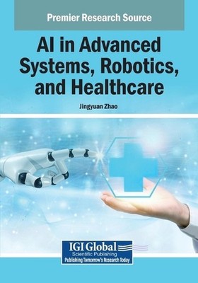 AI in Advanced Systems, Robotics, and Healthcare by Jingyuan Zhao Paperback Book