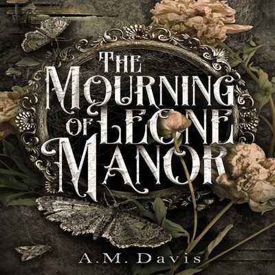 The Mourning of Leone Manor A.M. Davis Hardcover Quill Crow Publi