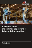 L'ascesa Delle Macchine: Esplorare Il Futuro Della Robotica Ruby Jindal Buch