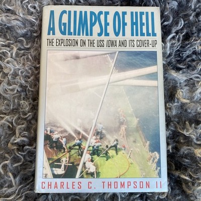 Glimpse of Hell : The Explosion on the USS Iowa and Its Cover-Up by Charles...