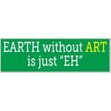 Earth Without Art Is Just EH 3x10 Vinyl Bumper Sticker