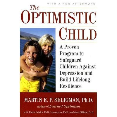 Optimistic Child : A Proven Program to Safeguard Children Against Depression and