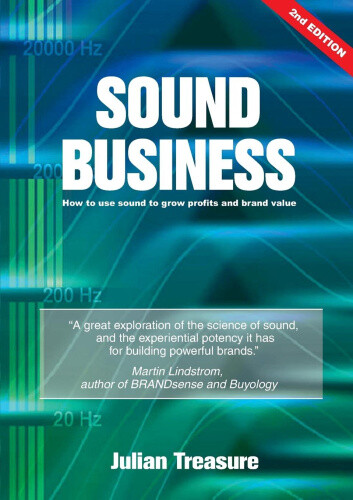 Sound Business: How to Use Sound to Grow Profits and Brand Value by Treasure