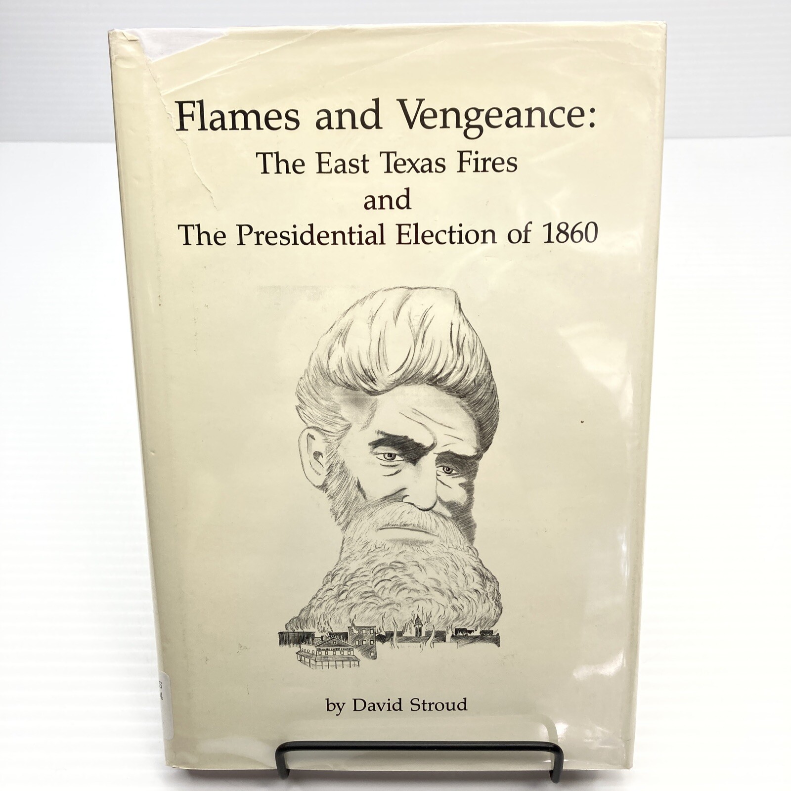 Signed Stroud  Flames and Vengeance: East Texas Fires Presidential Election 1860