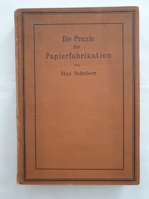 The Practice of Papermaking by Max Schubert Practical Manual 1898