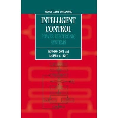 Intelligent Control: Power Electronic Systems (Monographs in Electrical and Ele
